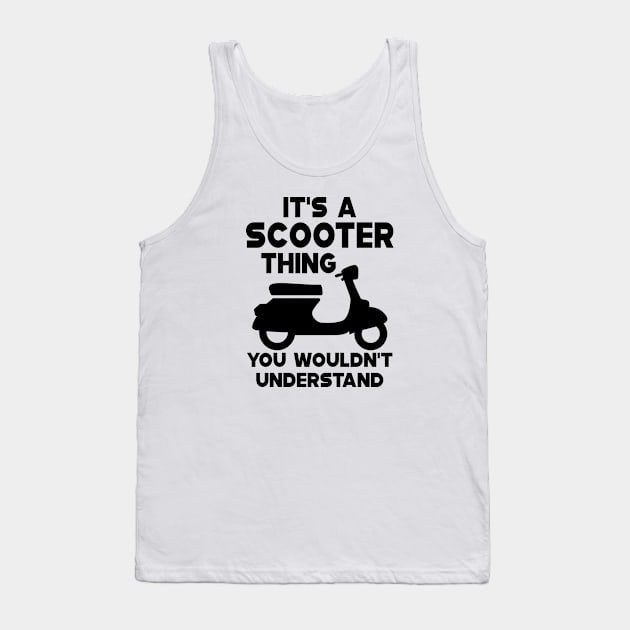Scooter - It's scooter thin you wouldn't understand Tank Top by KC Happy Shop
